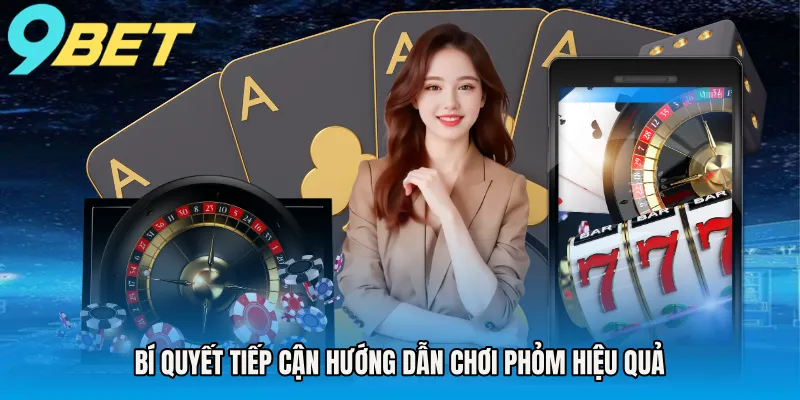 Bí quyết tiếp cận hướng dẫn chơi phỏm hiệu quả