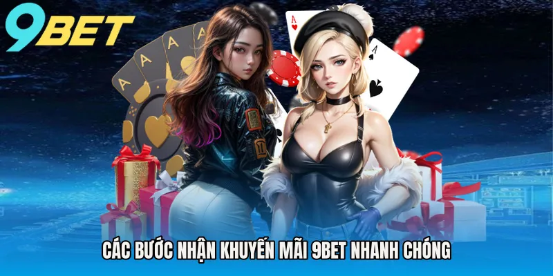 Các bước nhận khuyến mãi 9BET nhanh chóng