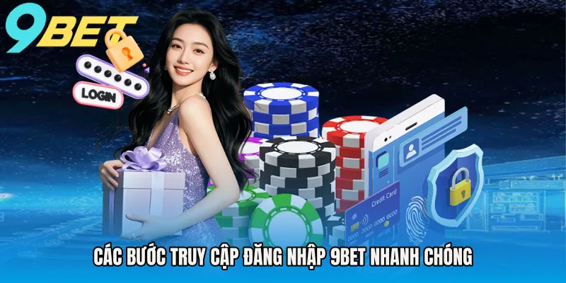 Các bước truy cập đăng nhập 9BET nhanh chóng