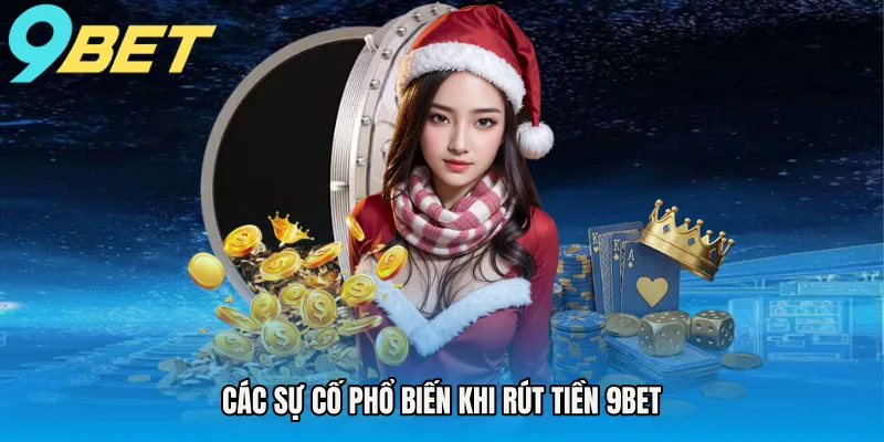 Các sự cố phổ biến khi rút tiền 9BET