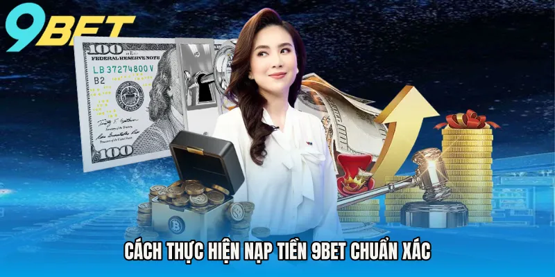 Cách thực hiện nạp tiền 9BET chuẩn xác