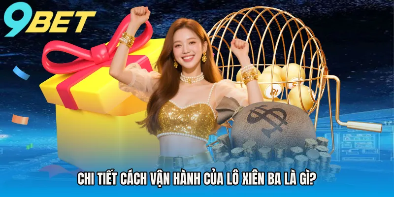 Chi tiết cách vận hành của lô xiên ba là gì?