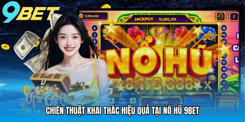Chiến thuật khai thác hiệu quả tại nổ hũ 9BET