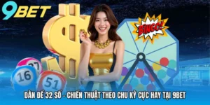 dan-de-32-so-chien-thuat-theo-chu-ky-cuc-hay-tai-9bet