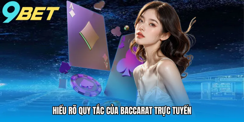 Hiểu rõ quy tắc của baccarat trực tuyến
