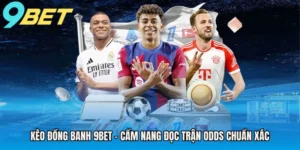keo-dong-banh-9bet-cam-nang-doc-tran-odds-chuan-xac