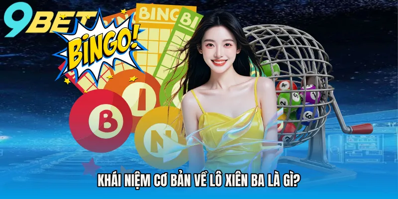 Khái niệm cơ bản về lô xiên ba là gì?