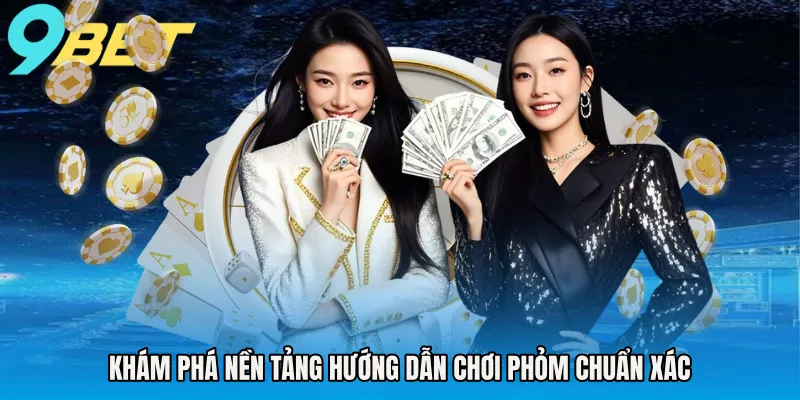 Khám phá nền tảng hướng dẫn chơi phỏm chuẩn xác