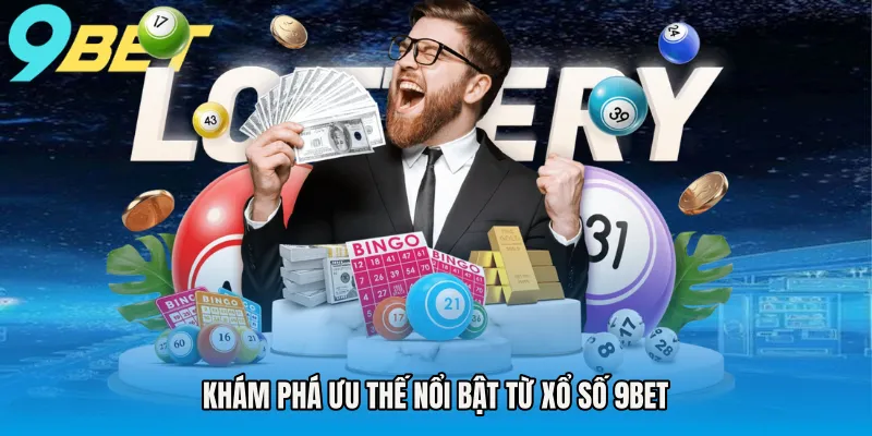 Khám phá ưu thế nổi bật từ xổ số 9BET