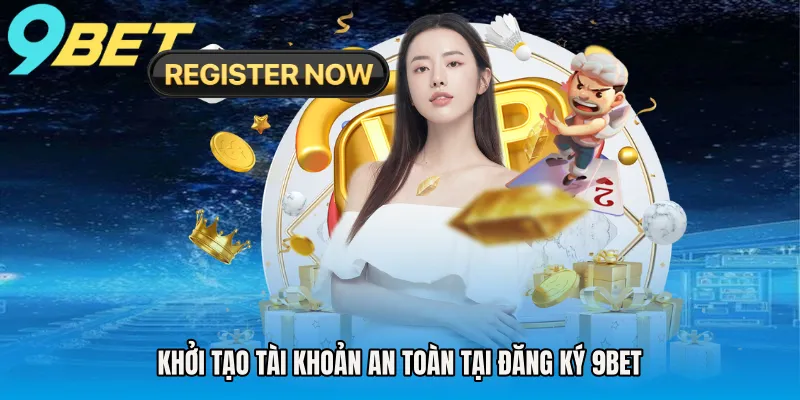 Khởi tạo tài khoản an toàn tại đăng ký 9BET