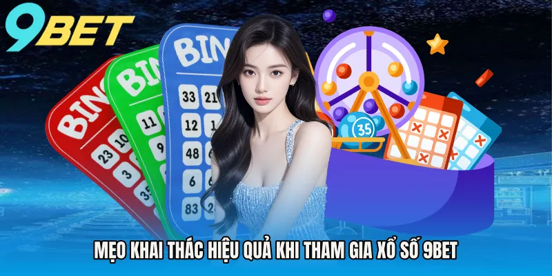 Mẹo khai thác hiệu quả khi tham gia xổ số 9BET