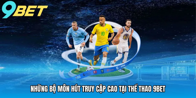 Những bộ môn hút truy cập cao tại thể thao 9BET