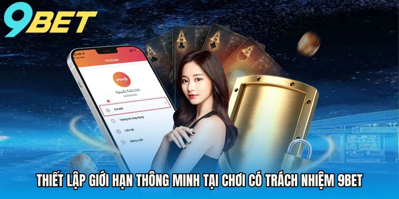 Thiết lập giới hạn thông minh tại chơi có trách nhiệm 9BET