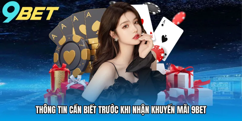 Thông tin cần biết trước khi nhận khuyến mãi 9BET