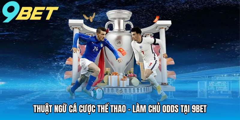 thuat-ngu-ca-cuoc-the-thao-lam-chu-odds-tai-9bet