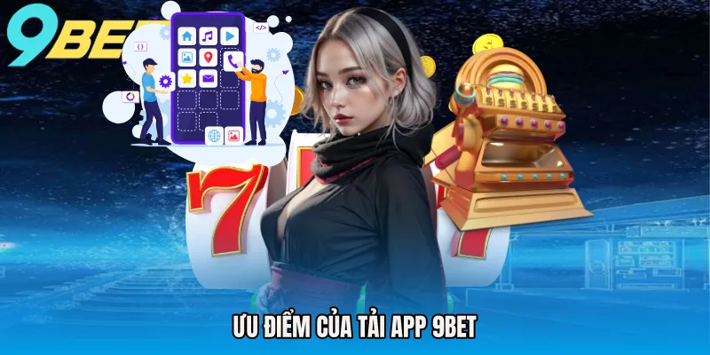 Ưu điểm của tải app 9BET